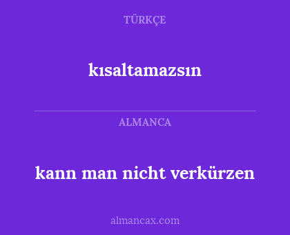kısaltamazsın - kann man nicht verkürzen
