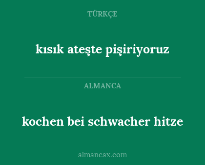 kochen bei schwacher hitze - kısık ateşte pişiriyoruz