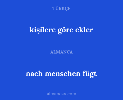 kişilere göre ekler - nach menschen fügt