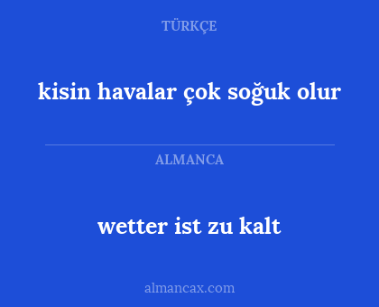 wetter ist zu kalt - kisin havalar çok soğuk olur