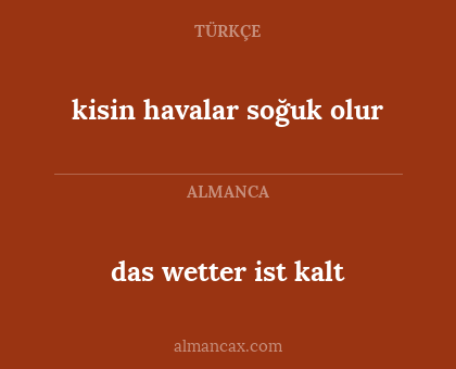 kisin havalar soğuk olur - das wetter ist kalt