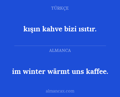 kışın kahve bizi ısıtır. - im winter wärmt uns kaffee.