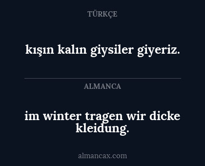 im winter tragen wir dicke kleidung. - kışın kalın giysiler giyeriz.