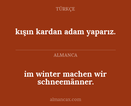 kışın kardan adam yaparız. - im winter machen wir schneemänner.