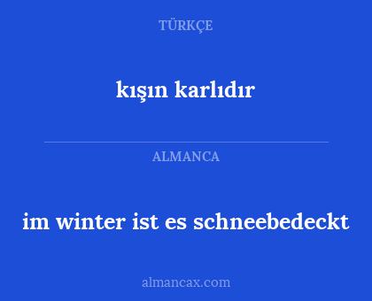 im winter ist es schneebedeckt - kışın karlıdır