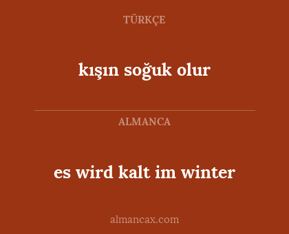 es wird kalt im winter - kışın soğuk olur