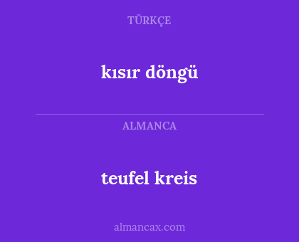 teufel kreis - kısır döngü