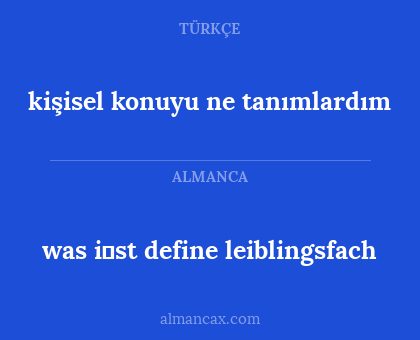 kişisel konuyu ne tanımlardım - was i̇st define leiblingsfach