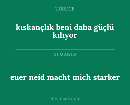 kıskançlık beni daha güçlü kılıyor - euer neid macht mich starker