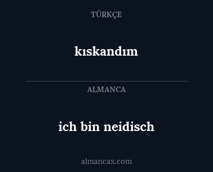 ich bin neidisch - kıskandım