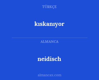 neidisch - kıskanıyor