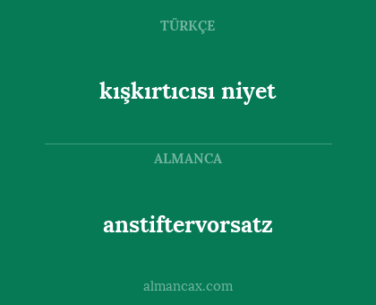 anstiftervorsatz - kışkırtıcısı niyet
