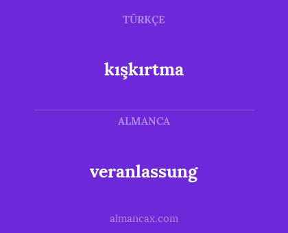 veranlassung - kışkırtma