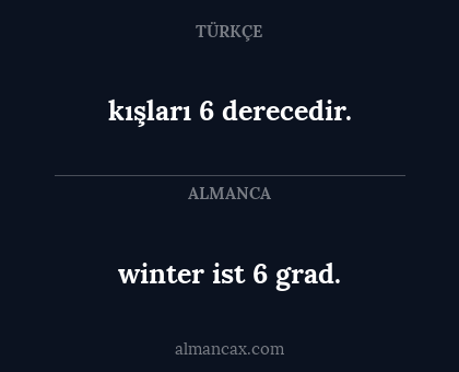 winter ist 6 grad. - kışları 6 derecedir.