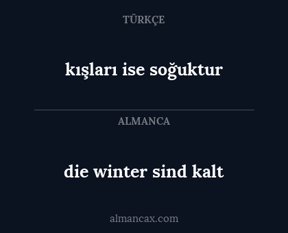 die winter sind kalt - kışları ise soğuktur