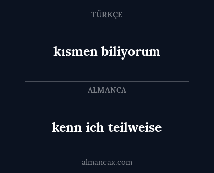 kenn ich teilweise - kısmen biliyorum