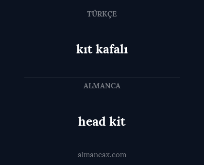 head kit - kıt kafalı