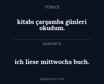 ich liese mittwochs buch. - kitabı çarşamba günleri okudum.