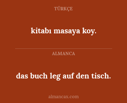 kitabı masaya koy. - das buch leg auf den tisch.