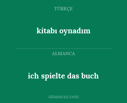 ich spielte das buch - kitabı oynadım