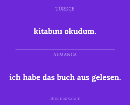 kitabını okudum. - ich habe das buch aus gelesen.