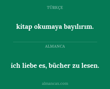ich liebe es, bücher zu lesen. - kitap okumaya bayılırım.