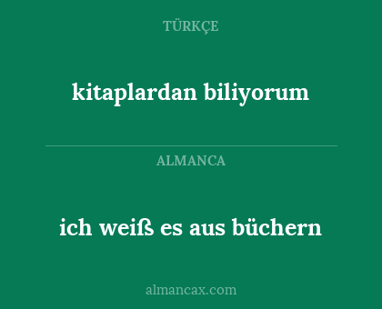 ich weiß es aus büchern - kitaplardan  biliyorum