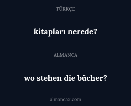wo stehen die bücher? - kitapları nerede?