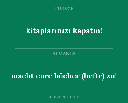 kitaplarınızı kapatın! - macht eure bücher (hefte) zu!