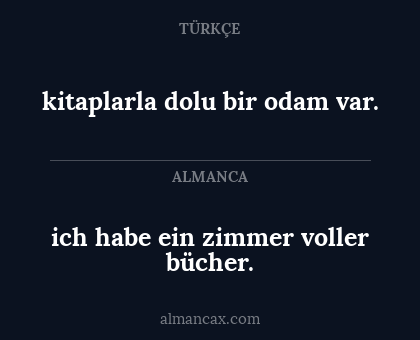 kitaplarla dolu bir odam var. - ich habe ein zimmer voller bücher.