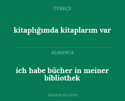 kitaplığımda kitaplarım var - ich habe bücher in meiner bibliothek