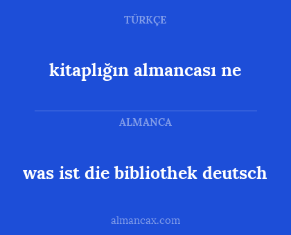 was ist die bibliothek deutsch - kitaplığın almancası ne