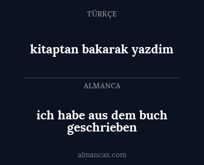 kitaptan bakarak yazdim - ich habe aus dem buch geschrieben