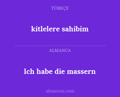 kitlelere sahibim - lch habe die massern