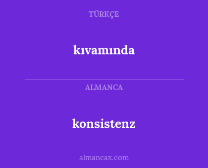 kıvamında - konsistenz