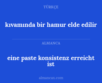 eine paste konsistenz erreicht ist - kıvamında bir hamur elde edilir