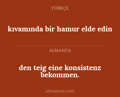 den teig eine konsistenz bekommen. - kıvamında bir hamur elde edin