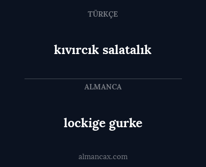 kıvırcık salatalık - lockige gurke