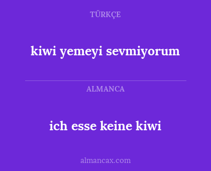 kiwi yemeyi sevmiyorum - ich esse keine kiwi