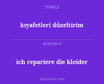 ich repariere die kleider - kıyafetleri düzeltirim