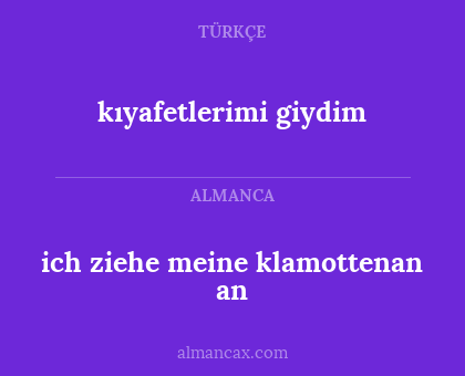 ich ziehe meine klamottenan an - kıyafetlerimi giydim