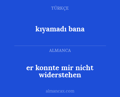 kıyamadı bana - er konnte mir nicht widerstehen