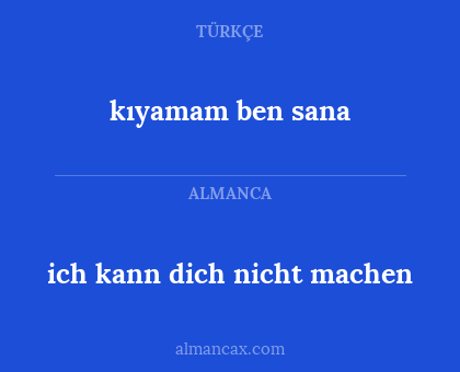 ich kann dich nicht machen - kıyamam ben sana