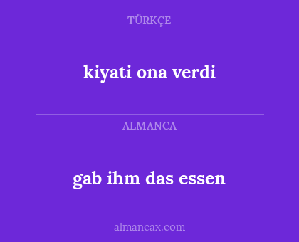 kiyati ona verdi - gab ihm das essen