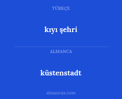 küstenstadt - kıyı şehri