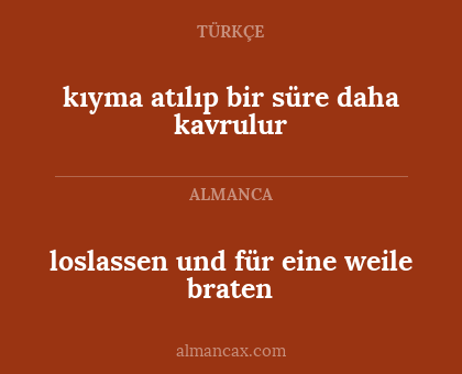 loslassen und für eine weile braten - kıyma atılıp bir süre daha kavrulur