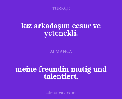 kız arkadaşım cesur ve yetenekli. - meine freundin mutig und talentiert.