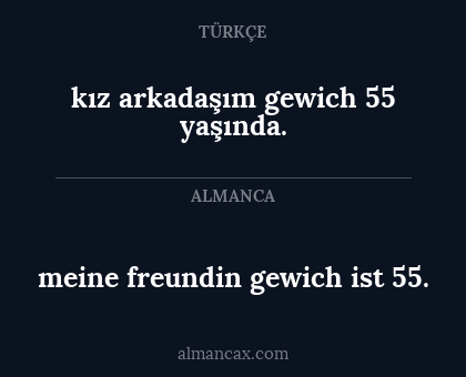 kız arkadaşım gewich 55 yaşında. - meine freundin gewich ist 55.