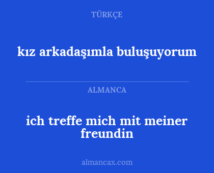 ich treffe mich mit meiner freundin - kız arkadaşımla buluşuyorum