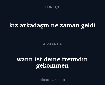 kız arkadaşın ne zaman geldi - wann ist deine freundin gekommen